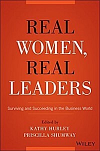 Real Women, Real Leaders: Surviving and Succeeding in the Business World (Hardcover)