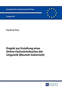 Projekt Zur Erstellung Eines Online-Fachwoerterbuches Der Linguistik (Deutsch-Italienisch) (Paperback)