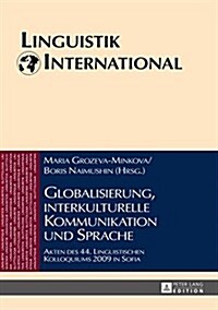 Globalisierung, Interkulturelle Kommunikation Und Sprache: Akten Des 44. Linguistischen Kolloquiums 2009 in Sofia (Hardcover)