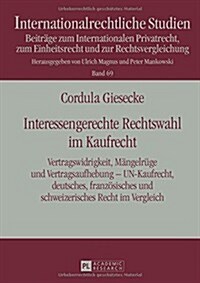 Interessengerechte Rechtswahl Im Kaufrecht: Vertragswidrigkeit, Maengelruege Und Vertragsaufhebung - Un-Kaufrecht, Deutsches, Franzoesisches Und Schwe (Hardcover)