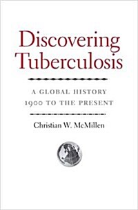 Discovering Tuberculosis: A Global History, 1900 to the Present (Hardcover)