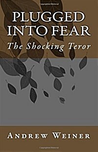 Plugged Into Fear: The Shocking Teror (Paperback)