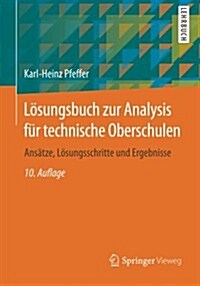 Losungsbuch Zur Analysis Fur Technische Oberschulen: Ansatze, Losungsschritte Und Ergebnisse (Paperback, 10, 10., Erw. U. Er)