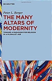 The Many Altars of Modernity: Toward a Paradigm for Religion in a Pluralist Age (Hardcover)