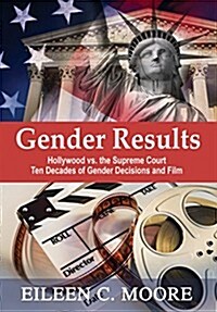 Gender Results - Hollywood Vs the Supreme Court: Ten Decades of Gender and Film (Hardcover)
