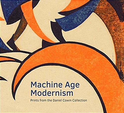 Machine Age Modernism: Prints from the Daniel Cowin Collection (Paperback)