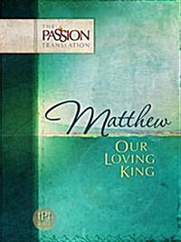 Matthew: Our Loving King-OE: Passion Translation (Paperback)