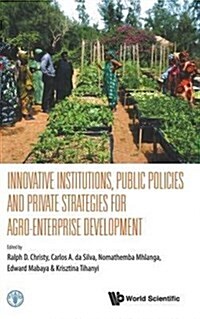 Innovative Institutions, Public Policies and Private Strategies for Inclusive Agro-Enterprise Development (Hardcover)