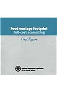 Food Wastage Foodprint Full-Cost Accounting Final Report (Paperback)