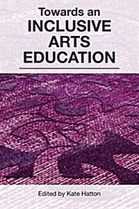 Towards an Inclusive Arts Education (Paperback)