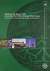Walking the Nexus Talk - Assessing the Water-Energy-Food Nexus in the Context of the Sustainable Energy for All Initiative: Environment and Natural Re (Paperback)