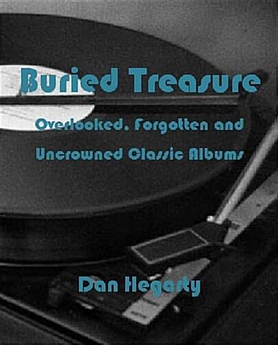 Buried Treasure: Overlooked, Forgotten and Uncrowned Classic Albums (Paperback)