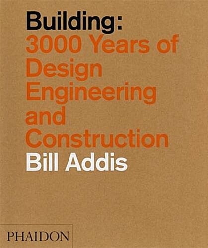 Building : 3,000 Years of Design, Engineering, and Construction (Paperback)