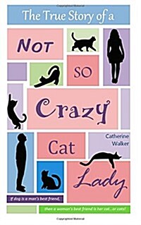 The True Story of a Not So Crazy Cat Lady (Paperback)