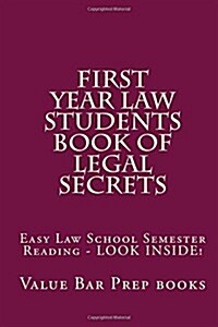 First Year Law Students Book of Legal Secrets: Easy Law School Semester Reading - Look Inside! (Paperback)