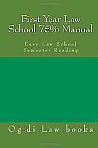 First Year Law School 75% Manual: Easy Law School Semester Reading (Paperback)