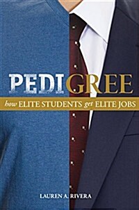 Pedigree: How Elite Students Get Elite Jobs (Hardcover)
