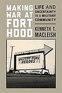 Making War at Fort Hood: Life and Uncertainty in a Military Community (Paperback)