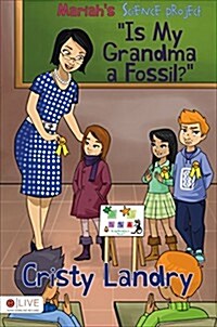 Mariahs Science Project, Is My Grandma a Fossil? (Paperback)