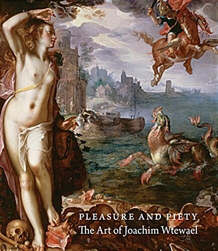 Pleasure and Piety: The Art of Joachim Wtewael (Hardcover)
