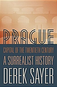 Prague, Capital of the Twentieth Century: A Surrealist History (Paperback)
