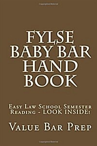 Fylse Baby Bar Hand Book: Easy Law School Semester Reading - Look Inside! (Paperback)