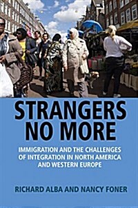 Strangers No More: Immigration and the Challenges of Integration in North America and Western Europe (Hardcover)