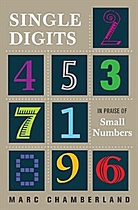 Single Digits: In Praise of Small Numbers (Hardcover)