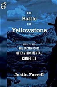 The Battle for Yellowstone: Morality and the Sacred Roots of Environmental Conflict (Hardcover)