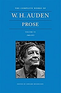 The Complete Works of W. H. Auden: Prose, Volume VI: 1969-1973 (Hardcover)