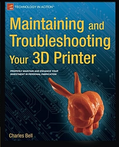 Maintaining and Troubleshooting Your 3D Printer (Paperback)