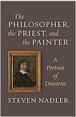 The Philosopher, the Priest, and the Painter: A Portrait of Descartes (Paperback)