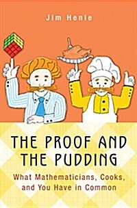 The Proof and the Pudding: What Mathematicians, Cooks, and You Have in Common (Hardcover)