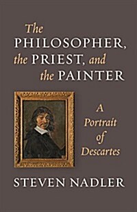 The Philosopher, the Priest, and the Painter: A Portrait of Descartes (Paperback)