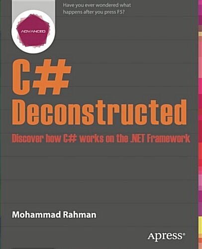 C# Deconstructed: Discover How C# Works on the .Net Framework (Paperback)