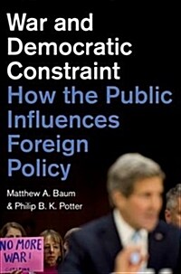 War and Democratic Constraint: How the Public Influences Foreign Policy (Hardcover)