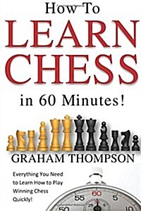 How to Learn Chess in 60 Minutes (Paperback)