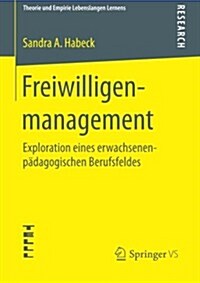 Freiwilligenmanagement: Exploration Eines Erwachsenenp?agogischen Berufsfeldes (Paperback, 2015)