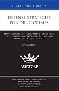 Defense Strategies for Drug Crimes 2015 (Paperback)