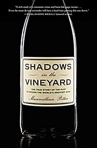 Shadows in the Vineyard: The True Story of the Plot to Poison the Worlds Greatest Wine (Paperback)