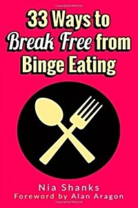 33 Ways to Break Free from Binge Eating (Paperback)