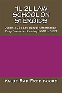 1l 2l Law School on Steroids: Dynamic 75% Law School Performance - Easy Semester Reading Look Inside! (Paperback)