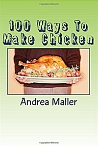 100 Ways to Make Chicken (Paperback)