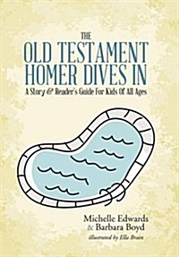 The Old Testament: Homer Dives In; A Story & Readers Guide for Kids of All Ages (Hardcover)