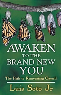 Awaken to the Brand New You: The Path to Reinventing Oneself (Paperback)