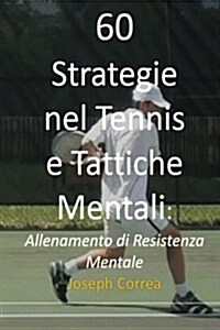 60 Strategie Nel Tennis E Tattiche Mentali: Allenamento Di Resistenza Mentale (Paperback)