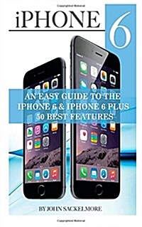 iPhone 6: An Easy Guide to the iPhone 6 & iPhone 6 Plus 50 Best Features (Paperback)