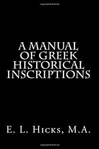 A Manual of Greek Historical Inscriptions (Paperback)
