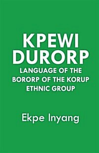 Kpewi Durorp. Language of the Bororp of the Korup Ethnic Group (Paperback)