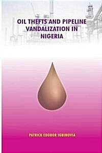 Oil Thefts and Pipeline Vandalization in Nigeria (Paperback)